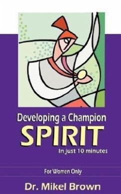 Developing a Champion Spirit -- in just 10 minutes -- For Women Only - Brown, Mikel
