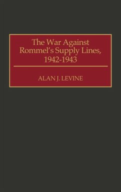 The War Against Rommel's Supply Lines, 1942-1943 - Levine, Alan J.