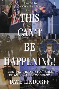 This Can't Be Happening!: Resisting the Disintegration of American Democracy - Lindorff, Dave