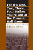 For It's One, Two, Three, Four Strikes You're Out at the Owners' Ball Game