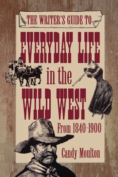 Writers Guide To Everyday Life In The Wild West 1840-1900 Pod Ed - Moulton, Candy