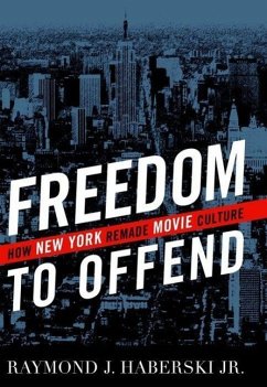 Freedom to Offend - Haberski, Raymond J