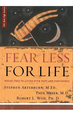 Fear Less for Life - Arterburn, M. Ed Stephen; Meier, M. D. Paul; Wise, PH. D. Robert