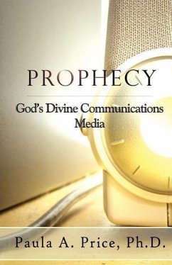 Prophecy: God's Divine Communications Media - Price, Paula A.