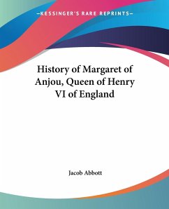 History of Margaret of Anjou, Queen of Henry VI of England - Abbott, Jacob
