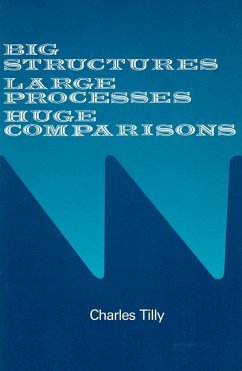Big Structures, Large Processes, Huge Comparisons - Tilly, Charles