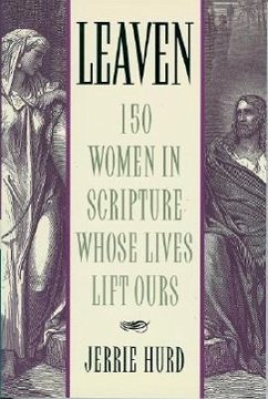 Leaven: 150 Women in Scripture Whose Lives Lift Ours - Hurd, Jerrie W.