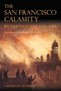 The San Francisco Calamity by Earthquake and Fire - Morris, Charles