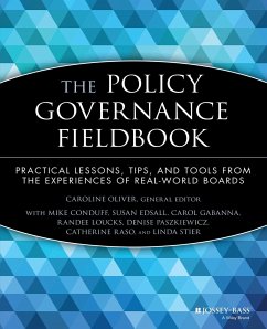 The Policy Governance Fieldbook - Oliver, Caroline; Conduff, Mike; Edsall, Susan; Gabanna, Carol; Loucks, Randee; Paszkiewicz, Denise; Raso, Catherine; Stier, Linda