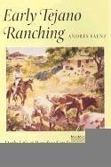 Early Tejano Ranching: Daily Life at Ranchos San Jose and El Fresnillo - Sáenz, Andrés