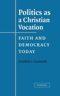 Politics as a Christian Vocation - Gamwell, Franklin I.