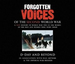 Forgotten Voices of the Second World War: D-Day and Beyond - Imperial War Museum; Fry, Carolyn; Arthur, Max