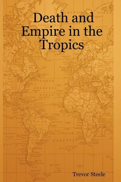 Death and Empire in the Tropics - Steele, Trevor