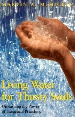 Living Water for Thirsty Souls: Unleashing the Power of Exegetical Preaching - Mcmickle, Marvin A.