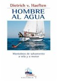 Hombre al agua : maniobras de salvamento a vela y a motor