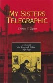My Sisters Telegraphic: Women in the Telegraph Office, 1846-1950