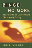 Binge No More: Your Guide to Overcoming Disordered Eating with Other [With Charts and Worksheets]