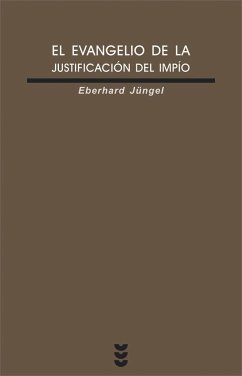 El evangelio de la justificación del impío - Jüngel, Eberhard
