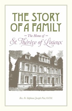 The Story of a Family - The Home of St. Thérèse of Lisieux - Piat, Stéphane-Joseph