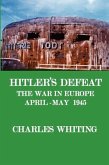 Hitler's Defeat. the War in Europe, April - May 1945