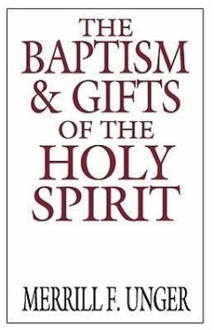 The Baptism & Gifts of the Holy Spirit - Unger, Merrill F.