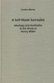 A Self-Made Surrealist: Ideology and Aesthetics in the Works of Henry Miller