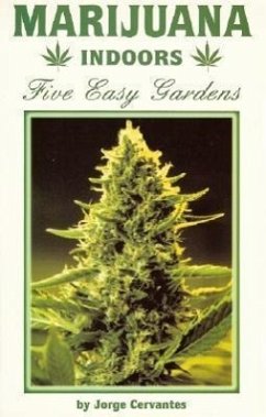 Marijuana Indoors: Five Easy Gardens - Cervantes, Jorge