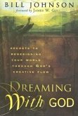 Dreaming with God: Secrets to Redesigning Your World Through God's Creative Flow