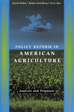 Policy Reform in American Agriculture: Analysis and Prognosis - Orden, David; Paarlberg, Robert; Roe, Terry