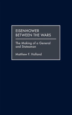 Eisenhower Between the Wars - Holland, Matthew F.