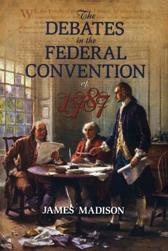 The Debates in the Federal Convention of 1787 - Madison, James