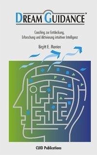 Dream Guidance - Coaching zur Entdeckung, Erforschung und Aktivierung intuitiver Intelligenz - Morrien, Birgitt E.
