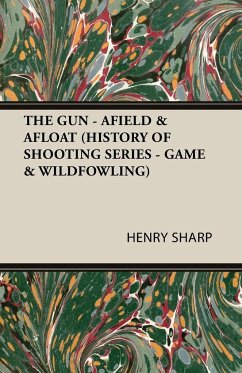 The Gun - Afield & Afloat (History of Shooting Series - Game & Wildfowling) - Sharp, Henry