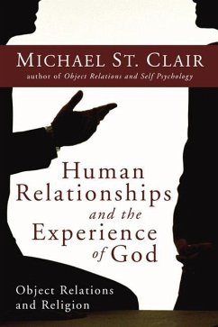 Human Relationships and the Experience of God: Object Relations and Religion - St Clair, Michael