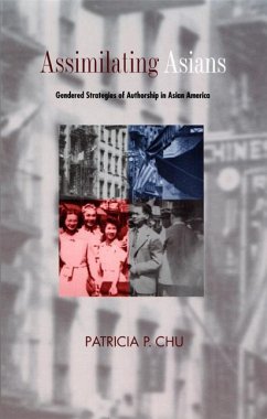 Assimilating Asians: Gendered Strategies of Authorship in Asian America - Chu, Patricia P.