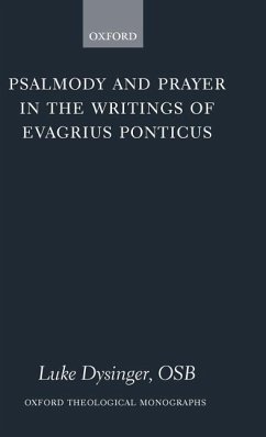Psalmody and Prayer in the Writings of Evagrius Ponticus - Dysinger, Luke
