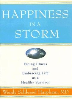 Happiness in a Storm: Facing Illness and Embracing Life as a Healthy Survivor - Harpham, Wendy Schlessel