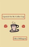 Lipstick on My Coffee Cup Lipstick on My Coffee Cup