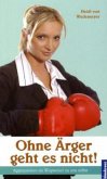 Ohne Ärger geht es nicht Ohne Ärger geht es nicht