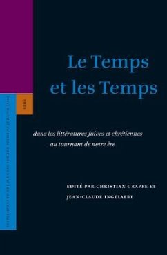 Le Temps Et Les Temps: Dans Les Littératures Juives Et Chrétiennes Au Tournant de Notre Ère - Grappe, Christian; Ingelaere, Jean-Claude