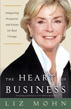 The Heart of Business: Integrating Prosperity and Values for Real Change - Mohn, Liz
