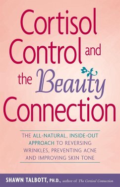 Cortisol Control and the Beauty Connection: The All-Natural, Inside-Out Approach to Reversing Wrinkles, Preventing Acne and Improving Skin Tone - Talbott, Shawn