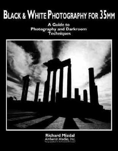 Black & White Photography for 35mm: A Guide to Photography and Darkroom Techniques - Mizdal, Richard