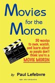 Movies for the Moron - 50 Movies to own, watch, and learn about so people don't think you're a movie moron