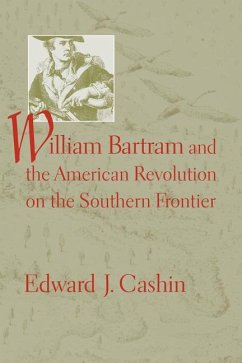 William Bartram and the American Revolution on the Southern Frontier - Cashin, Edward J