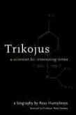 Trikojus: A Scientist for Interesting Times