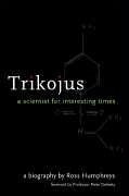 Trikojus: A Scientist for Interesting Times - Ross, Humphreys