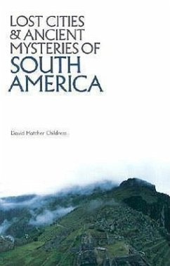 Lost Cities and Ancient Mysteries of South America - Childress, David Hatcher (David Hatcher Childress)