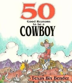 50 Good Reasons to Be a Cowboy - Bender, Texas Bix