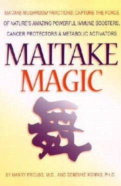 Maitake Magic: Maitake Mushroom Fractions: Capture the Force of Nature's Amazing Powerful Immune Boosters, Cancer Protectors and Meta - Preuss, Harry G.
